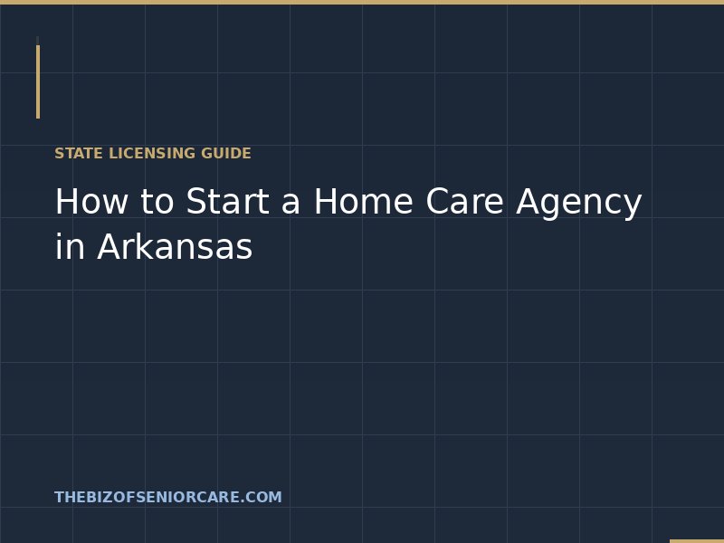How to start a home care agency in Arkansas